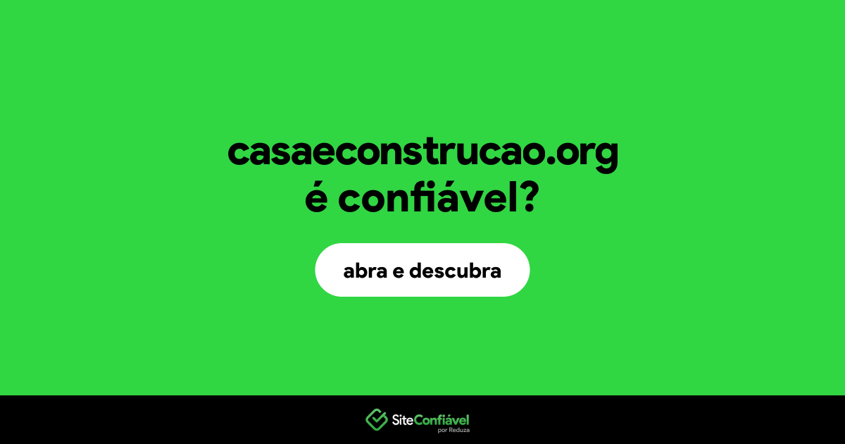 O site casaeconstrucao.org é confiável?