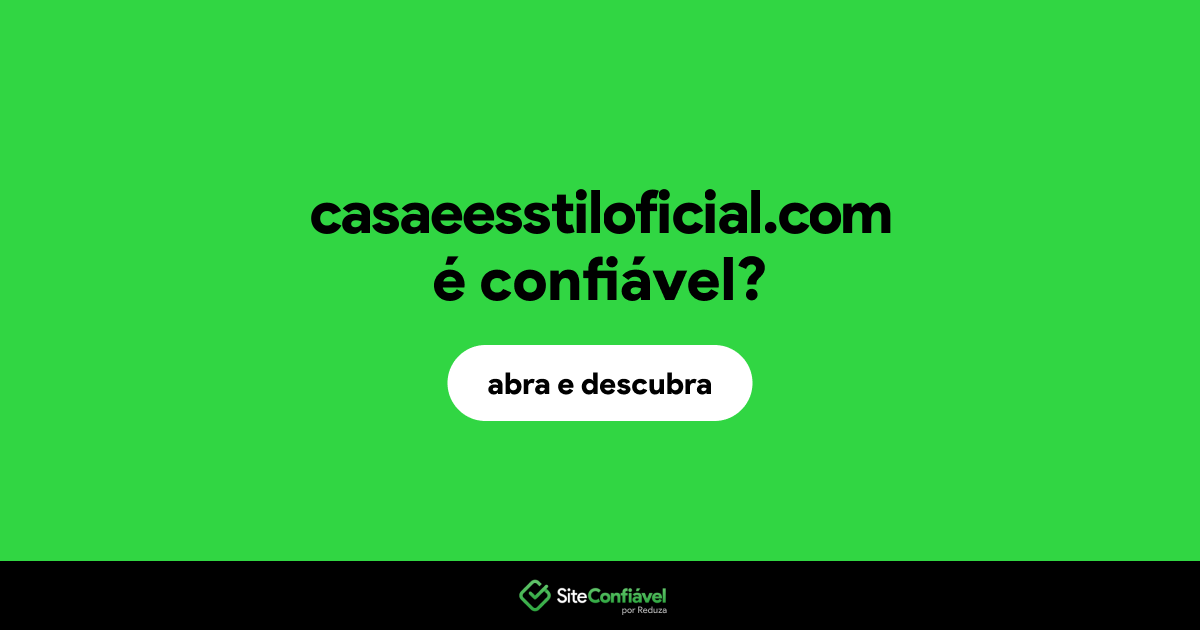 O site casaeesstiloficial.com é confiável?