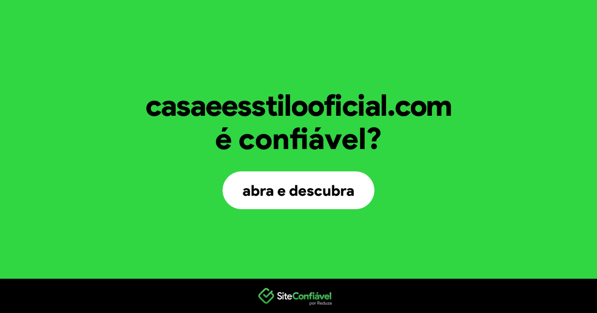 O site casaeesstilooficial.com é confiável?
