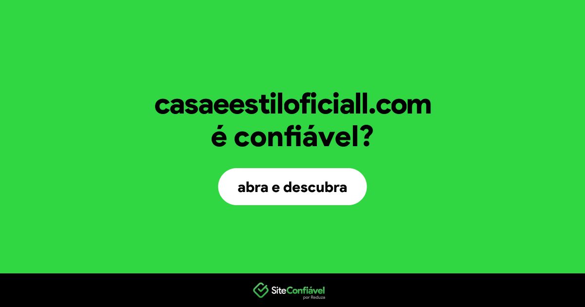 O site casaeestiloficiall.com é confiável?
