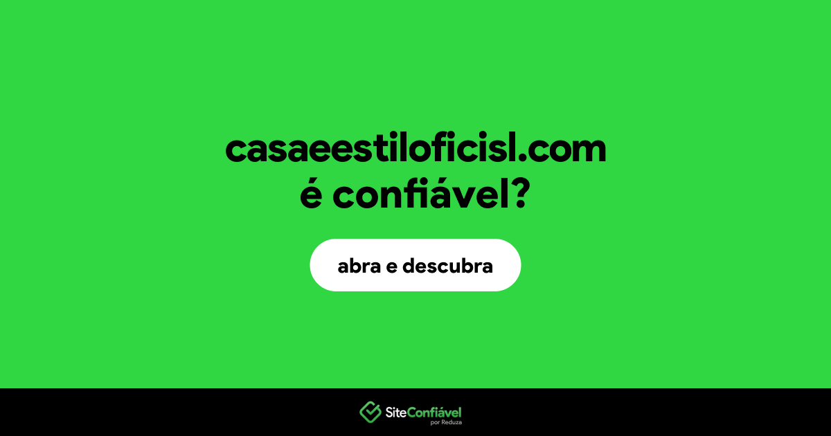O site casaeestiloficisl.com é confiável?