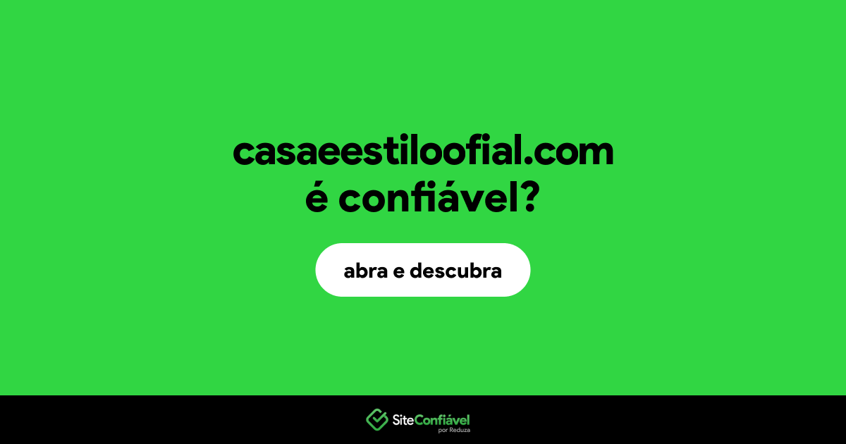 O site casaeestiloofial.com é confiável?