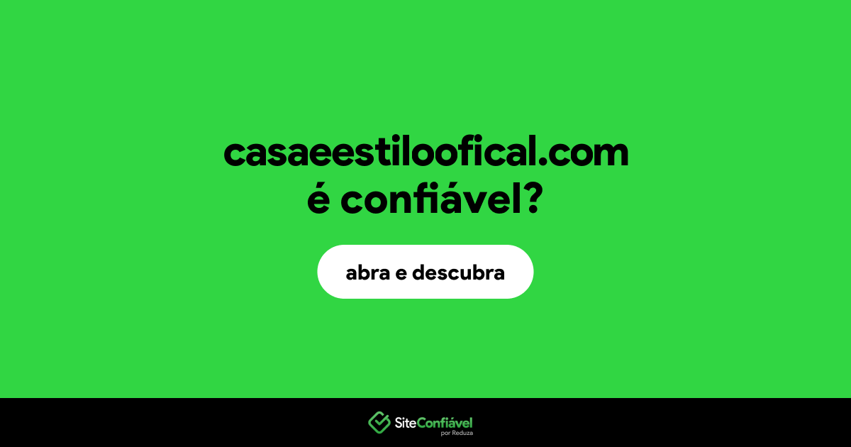 O site casaeestiloofical.com é confiável?