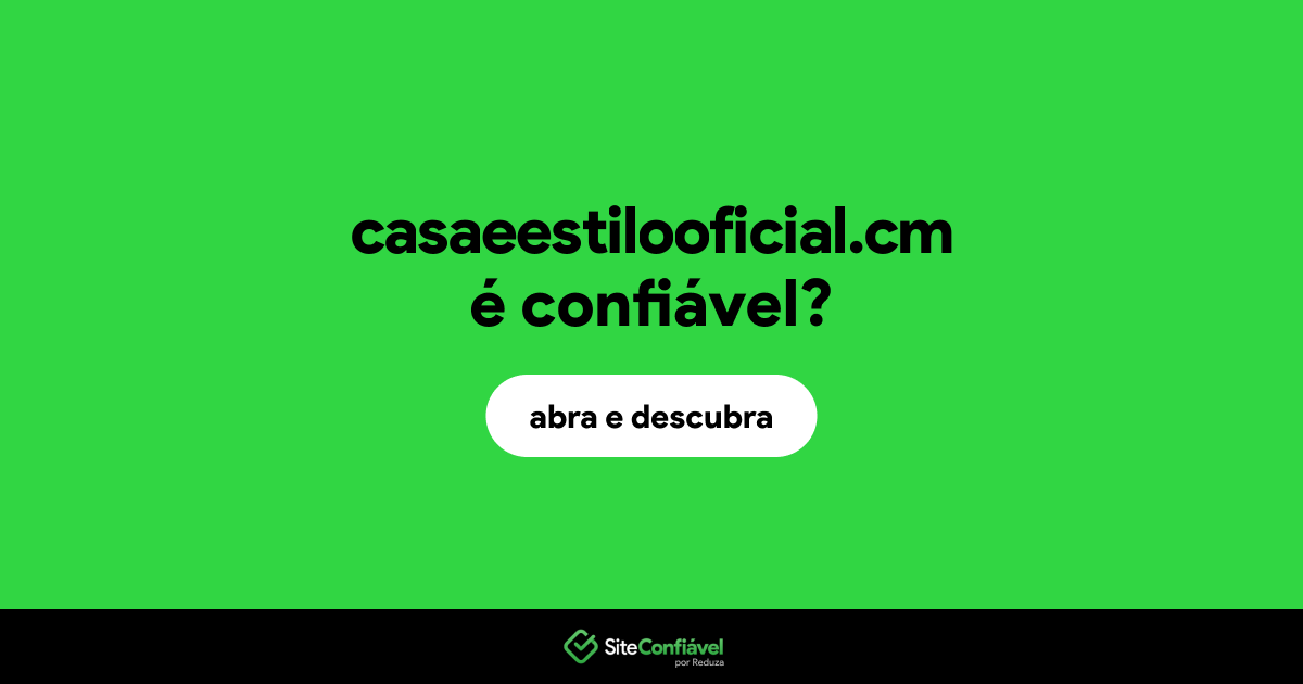 O site casaeestilooficial.cm é confiável?