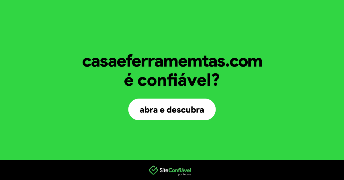 O site casaeferramemtas.com é confiável?