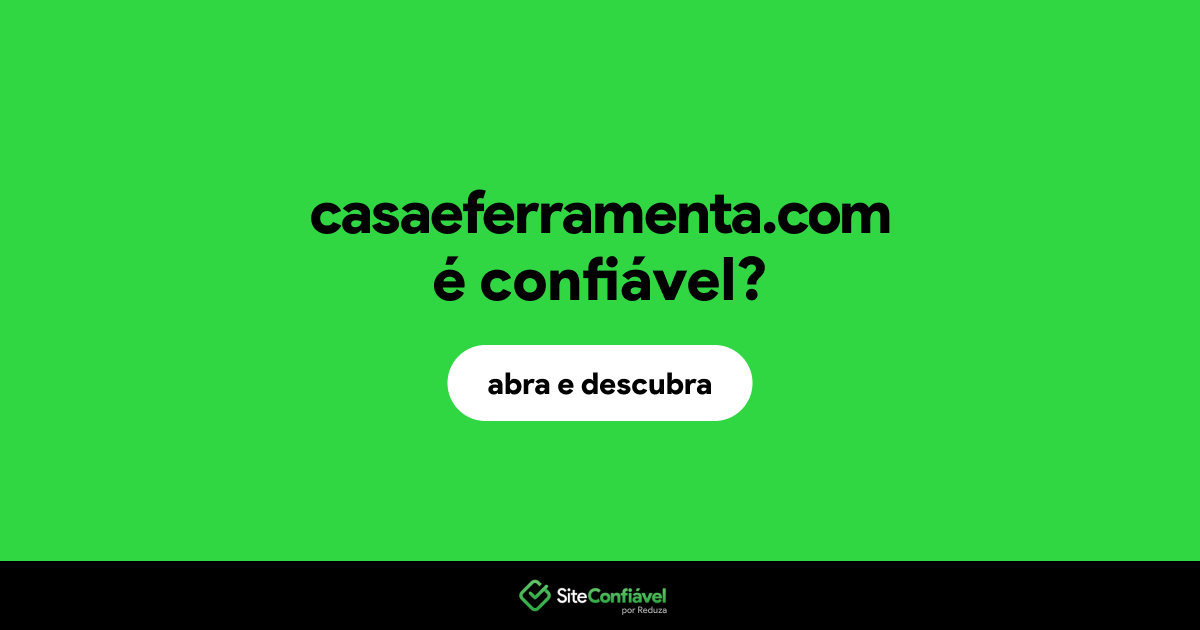 O site casaeferramenta.com é confiável?