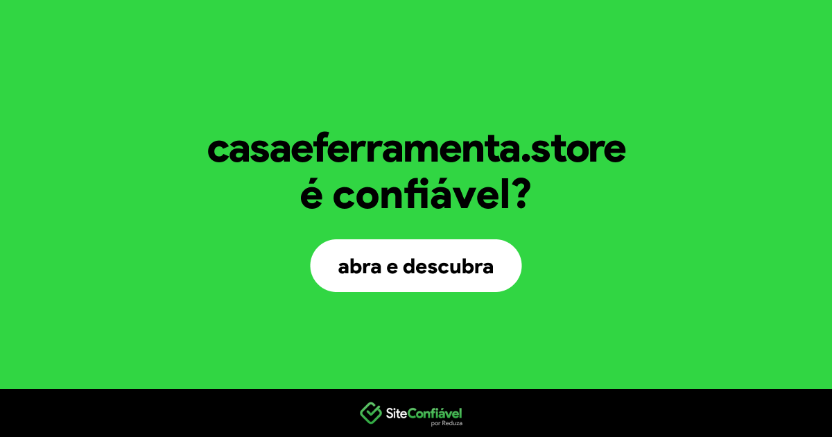 O site casaeferramenta.store é confiável?