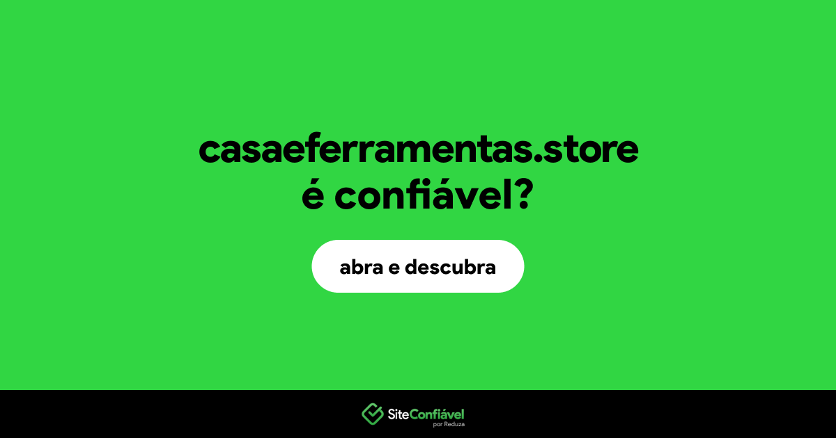 O site casaeferramentas.store é confiável?