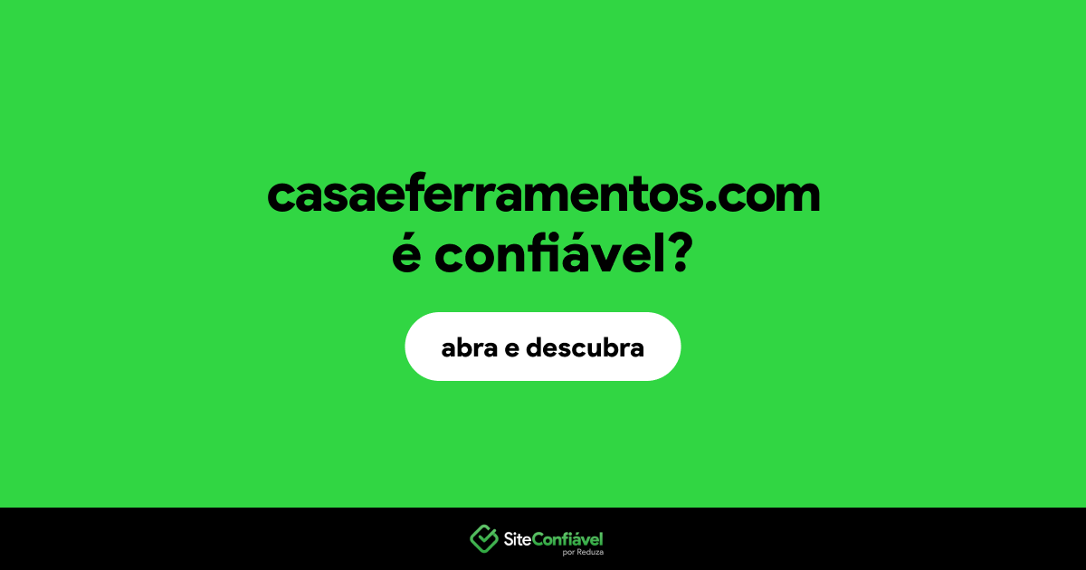 O site casaeferramentos.com é confiável?