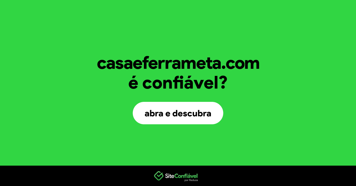 O site casaeferrameta.com é confiável?