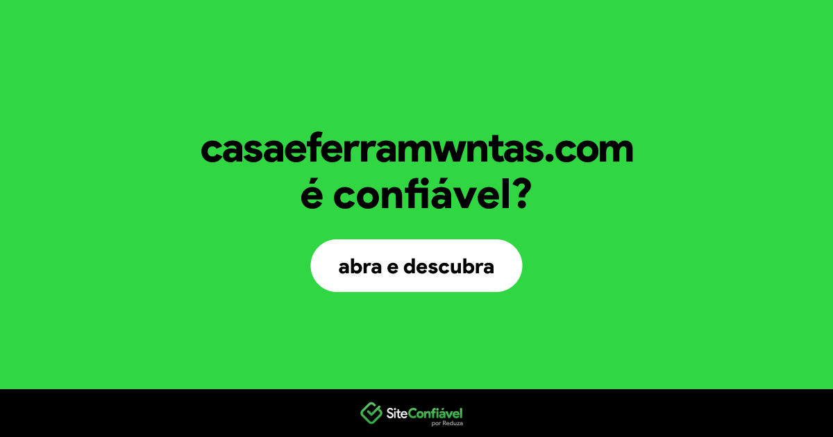 O site casaeferramwntas.com é confiável?