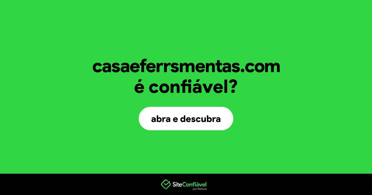 O site casaeferrsmentas.com é confiável?