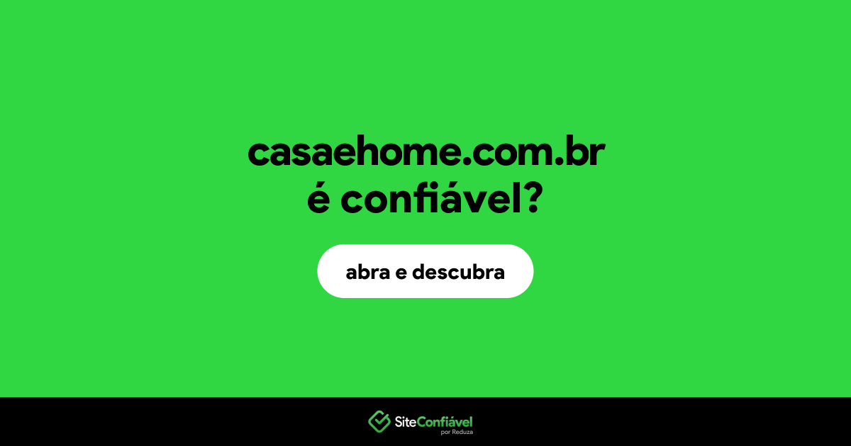 O site casaehome.com.br é confiável?