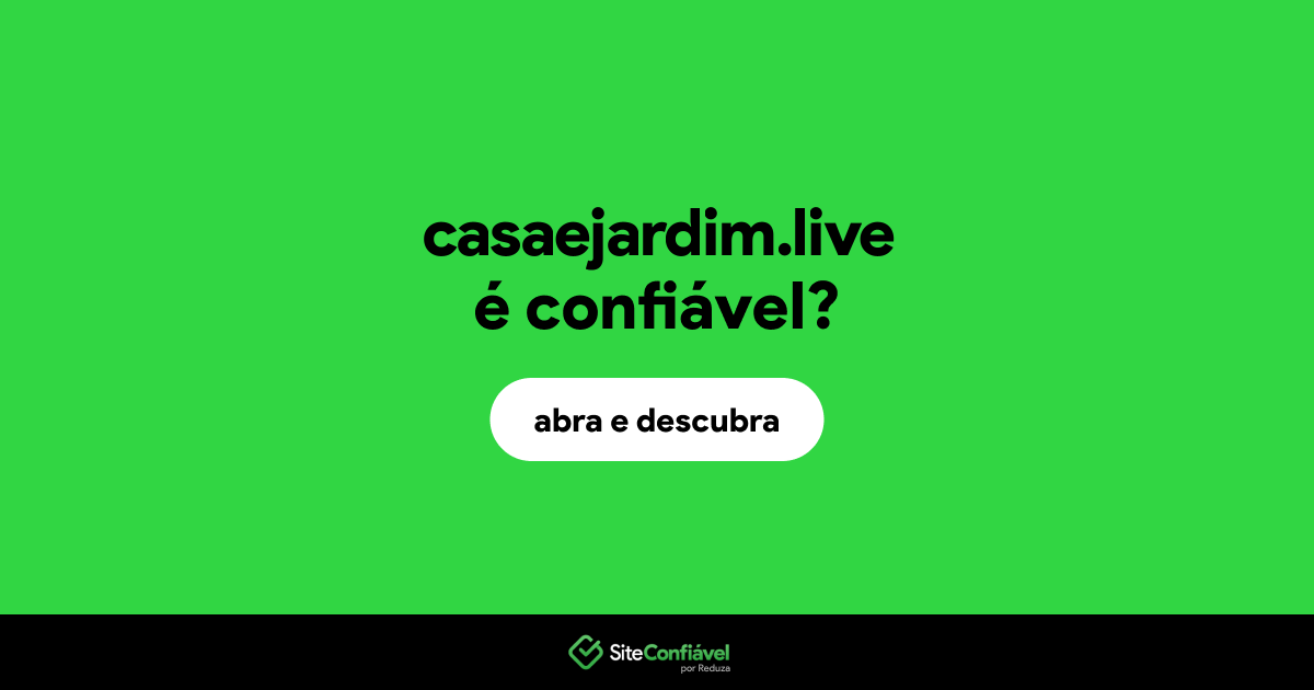 O site casaejardim.live é confiável?