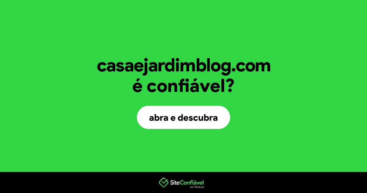 O site casaejardimblog.com é confiável?