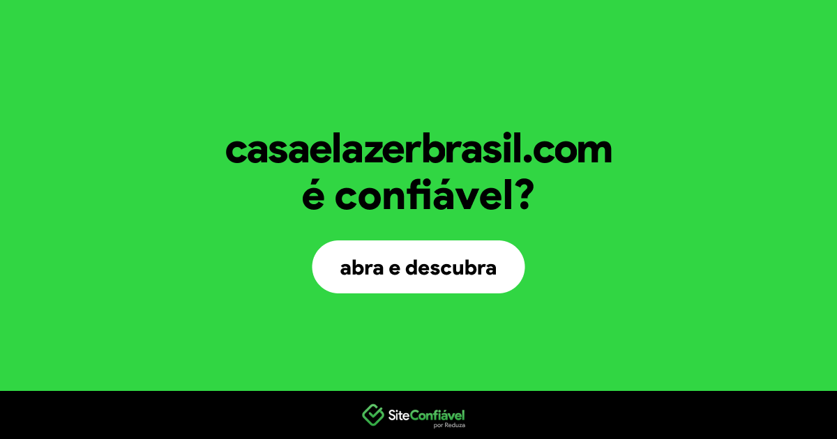 O site casaelazerbrasil.com é confiável?