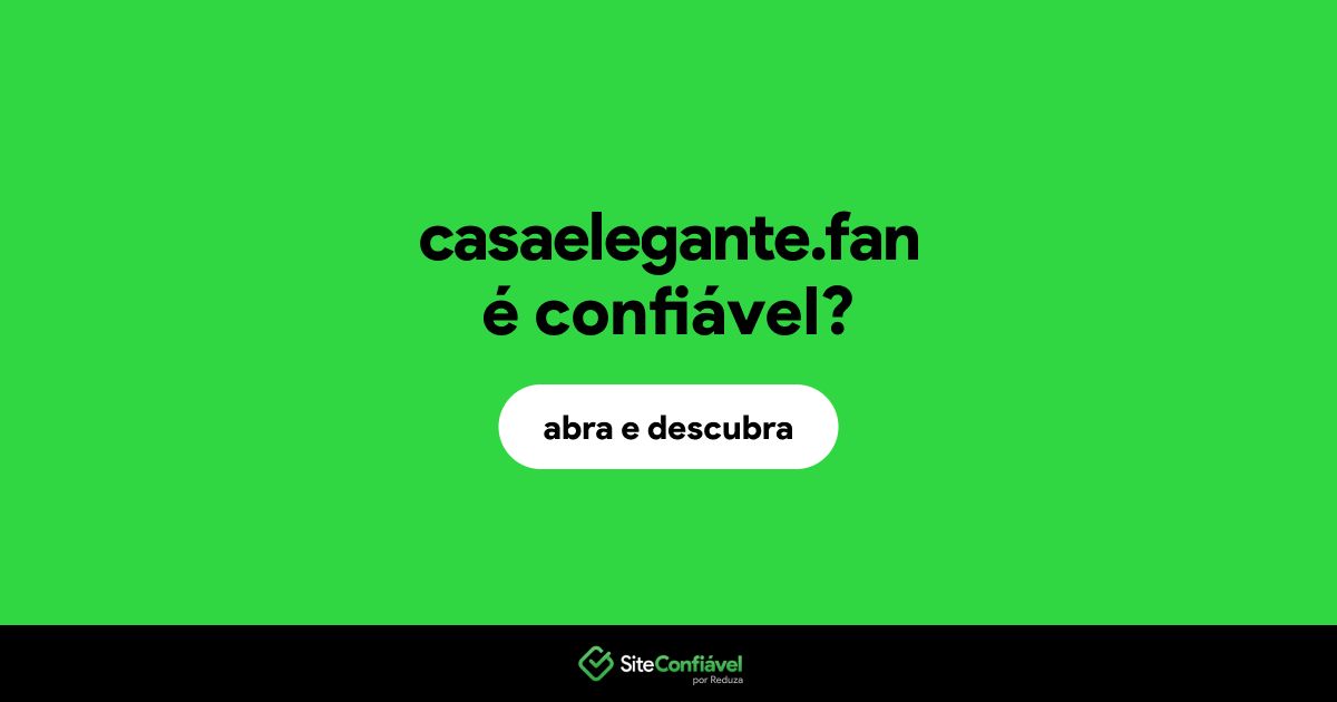 O site casaelegante.fan é confiável?