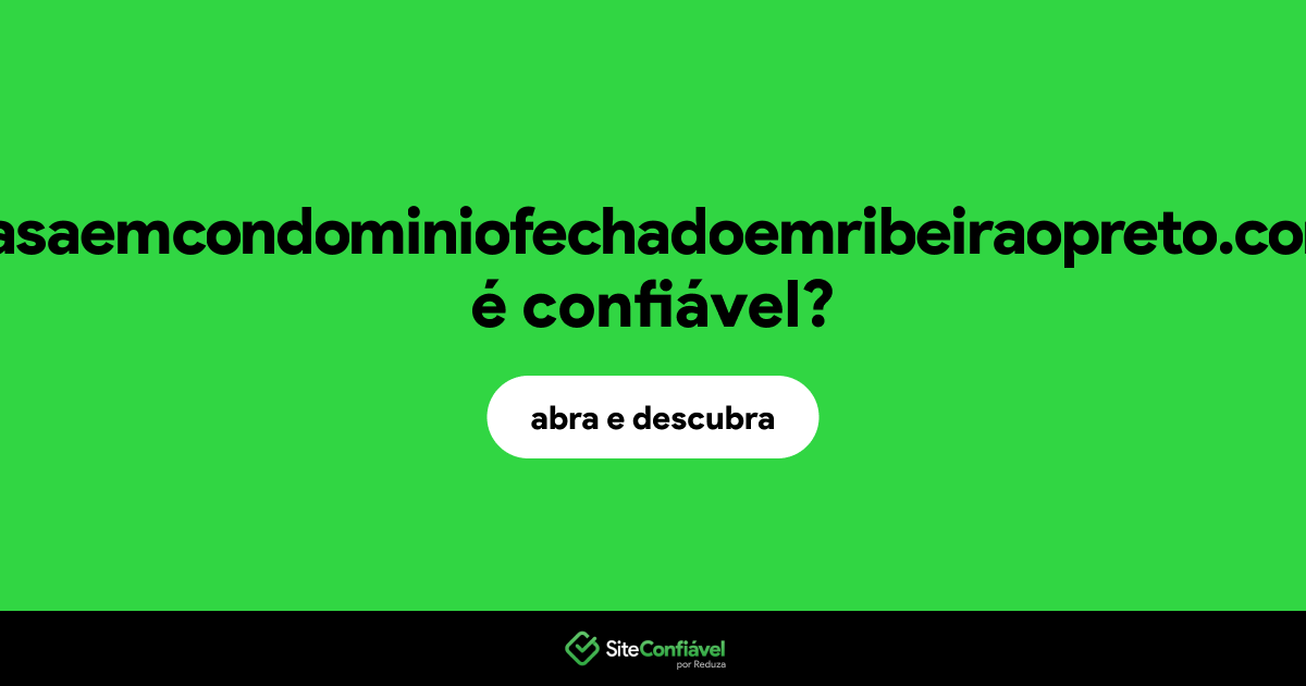 O site casaemcondominiofechadoemribeiraopreto.com é confiável?