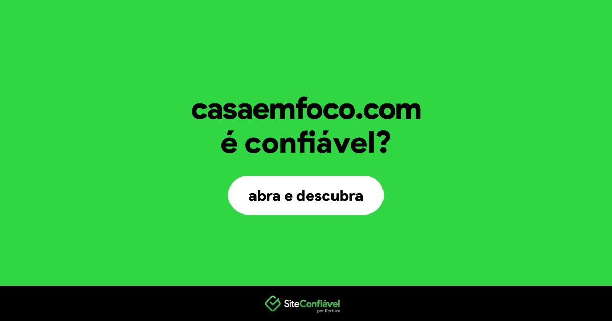 O site casaemfoco.com é confiável?
