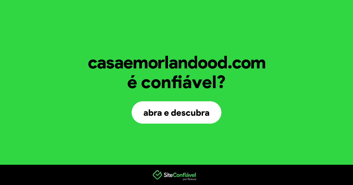 O site casaemorlandood.com é confiável?