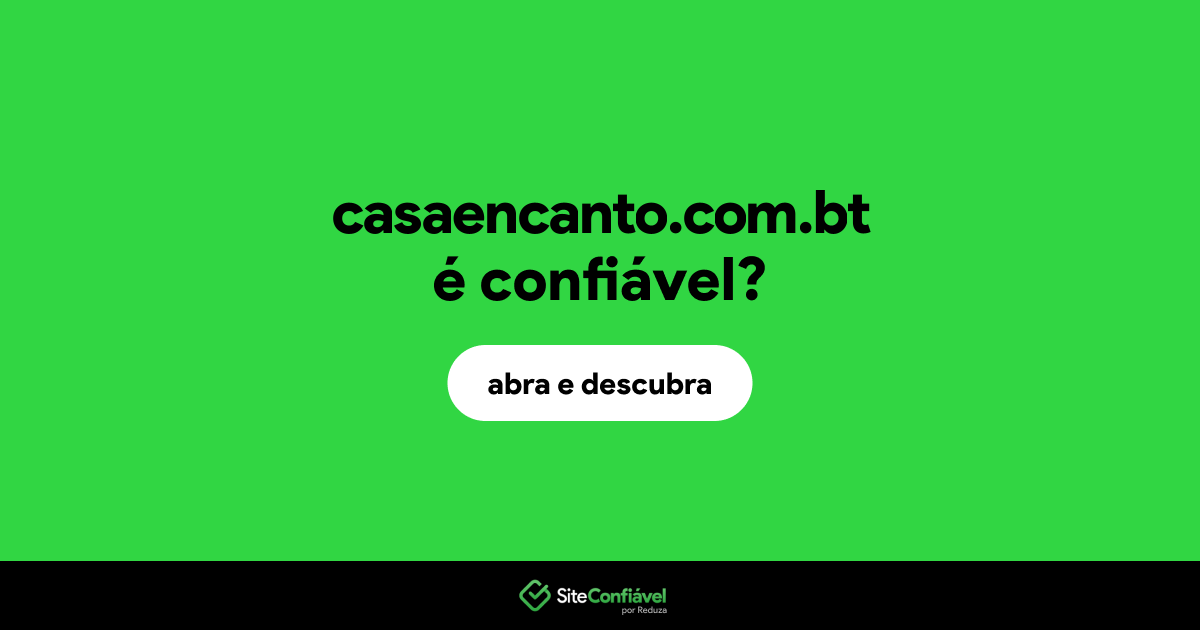 O site casaencanto.com.bt é confiável?