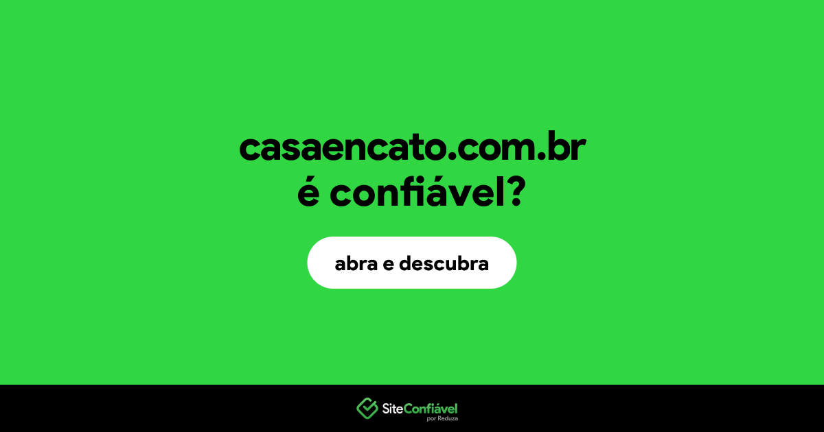 O site casaencato.com.br é confiável?