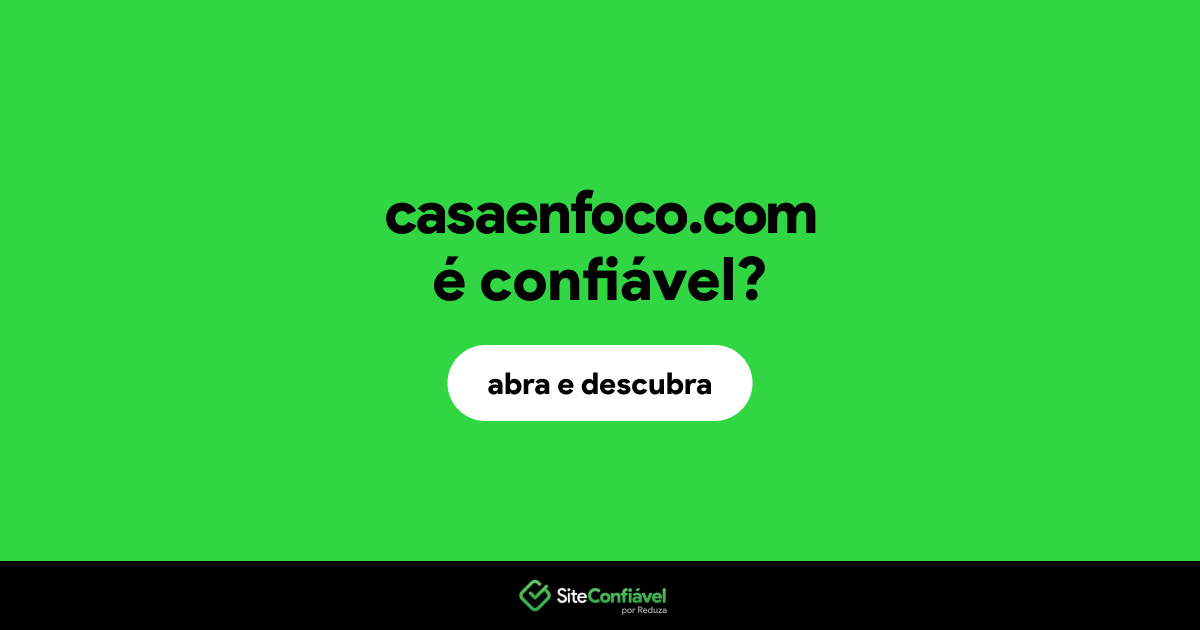 O site casaenfoco.com é confiável?