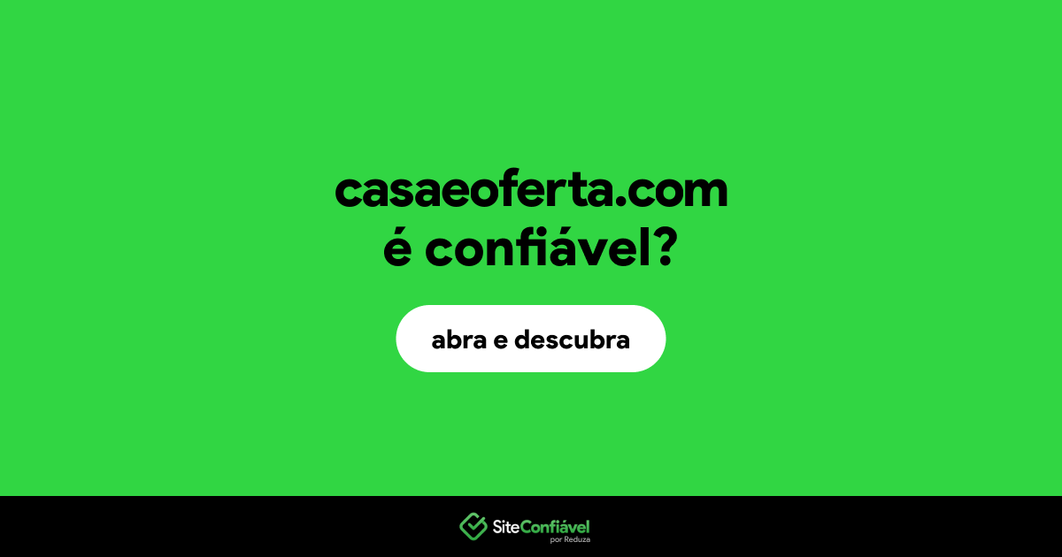 O site casaeoferta.com é confiável?