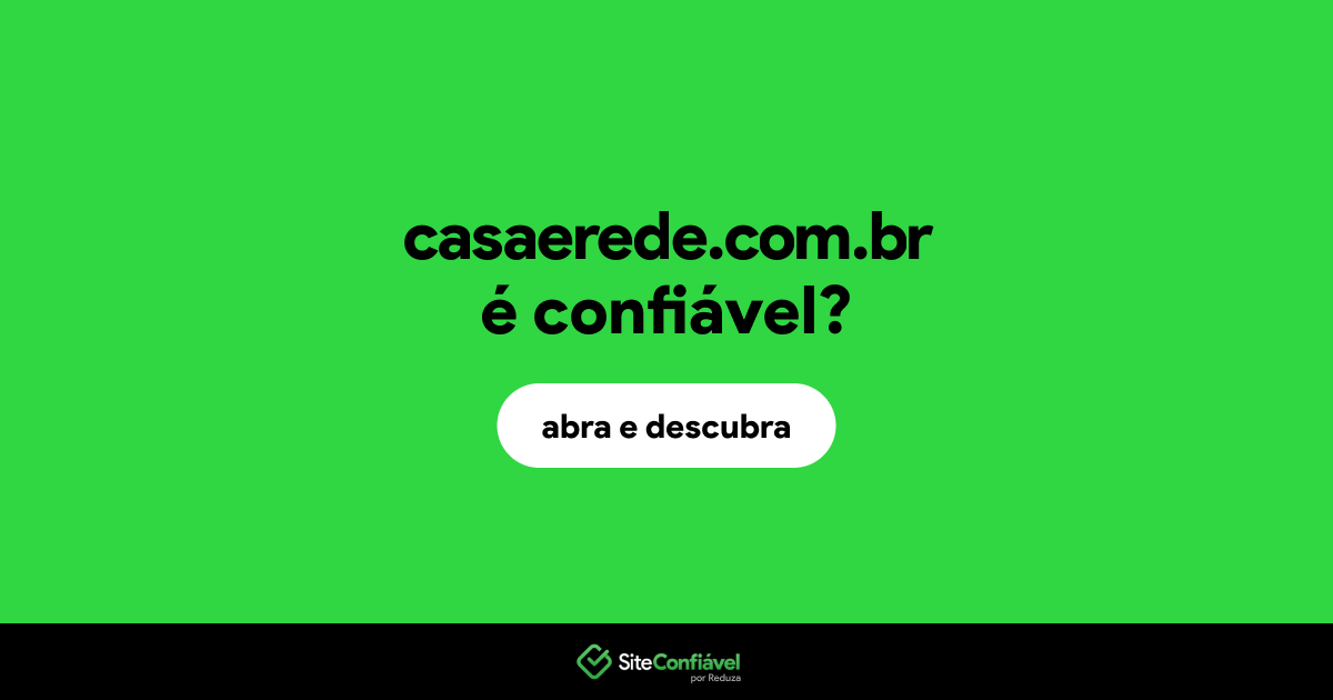 O site casaerede.com.br é confiável?