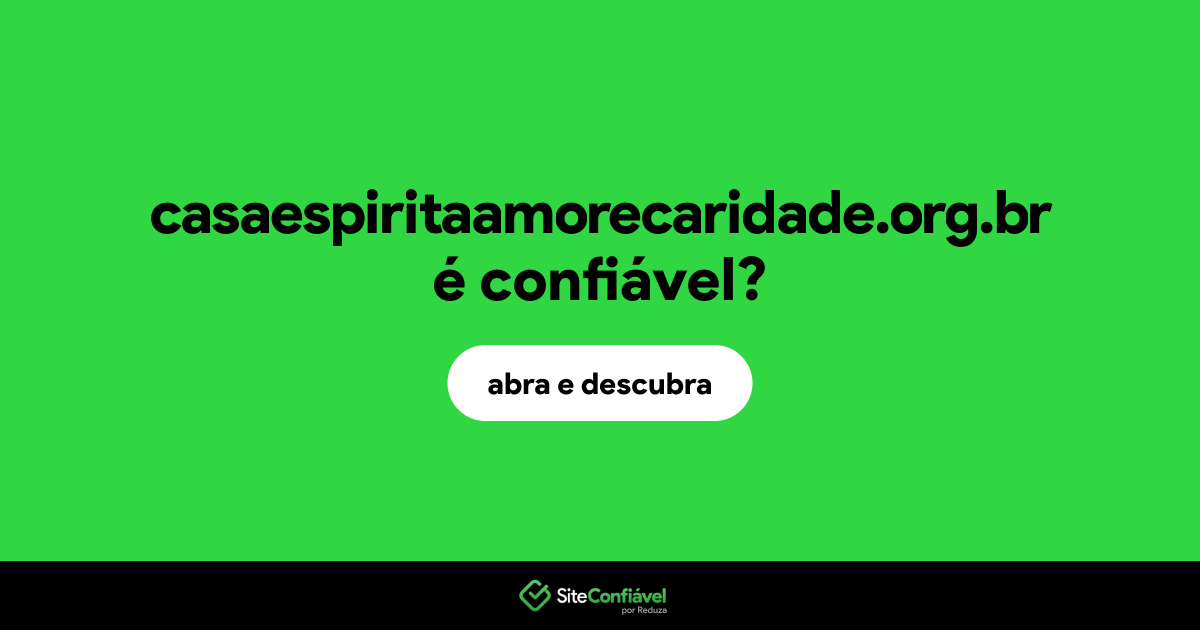 O site casaespiritaamorecaridade.org.br é confiável?