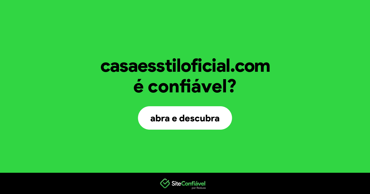 O site casaesstiloficial.com é confiável?
