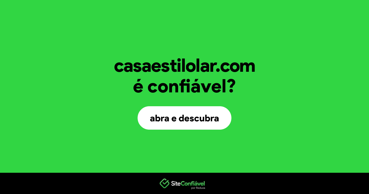 O site casaestilolar.com é confiável?