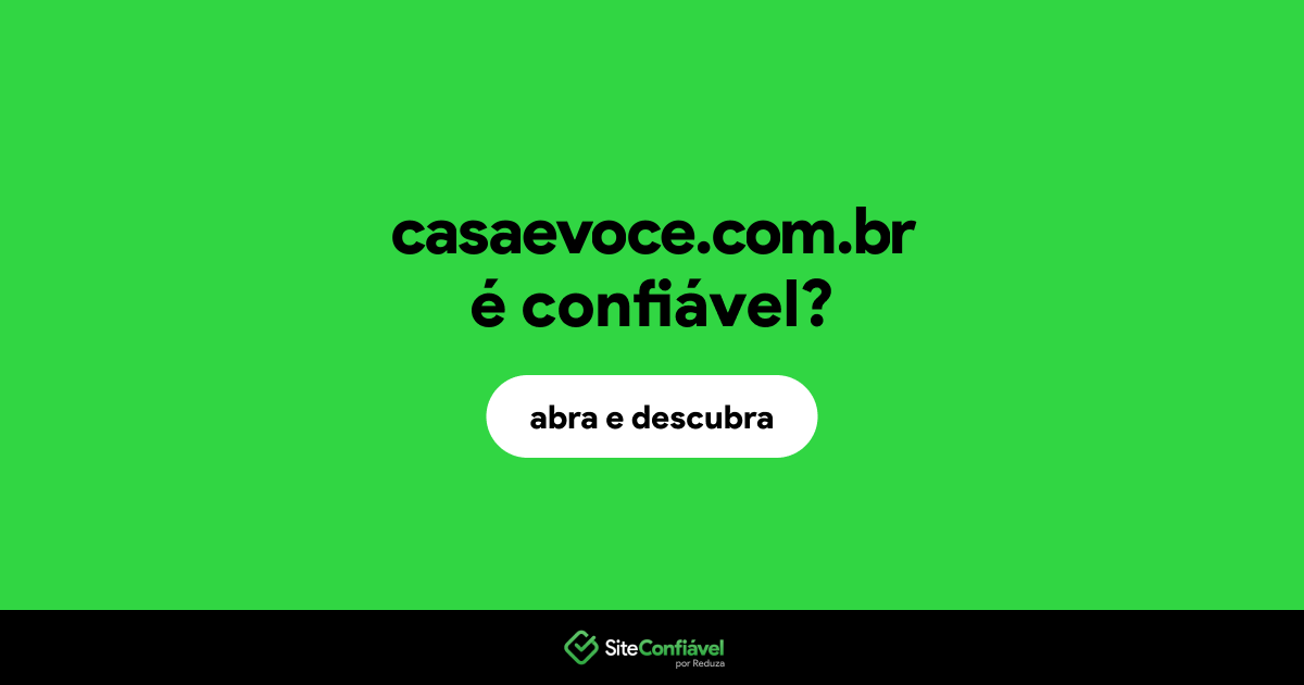 O site casaevoce.com.br é confiável?