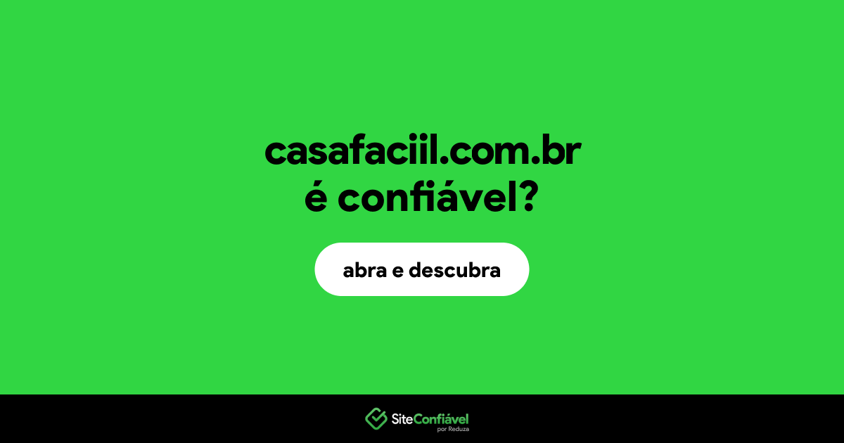 O site casafaciil.com.br é confiável?