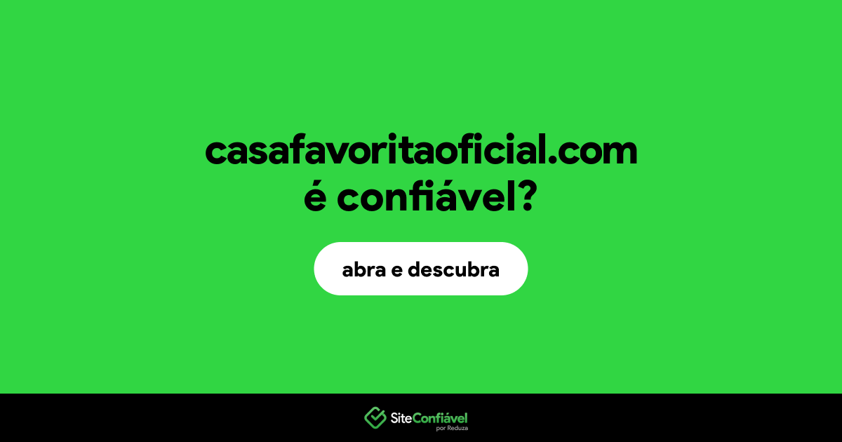 O site casafavoritaoficial.com é confiável?