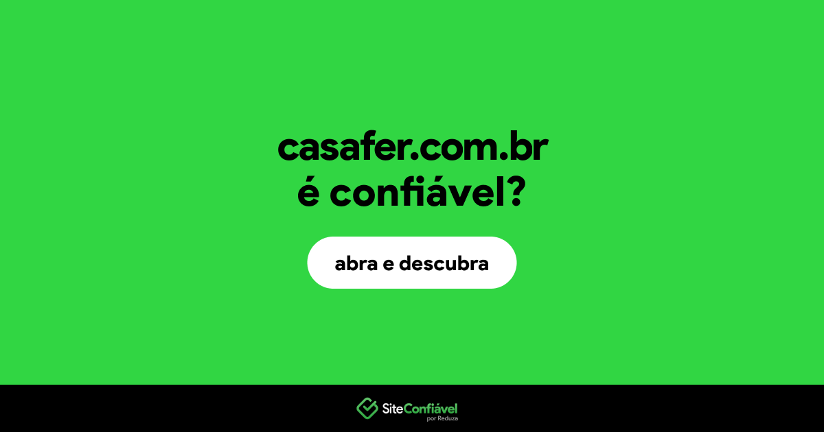 O site casafer.com.br é confiável?