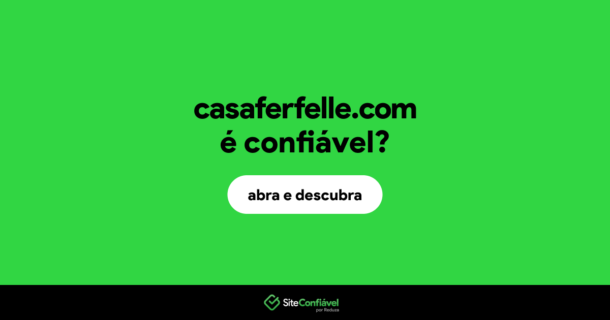 O site casaferfelle.com é confiável?