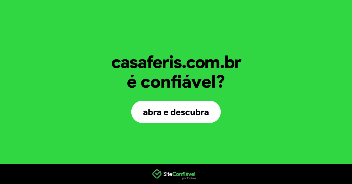 O site casaferis.com.br é confiável?