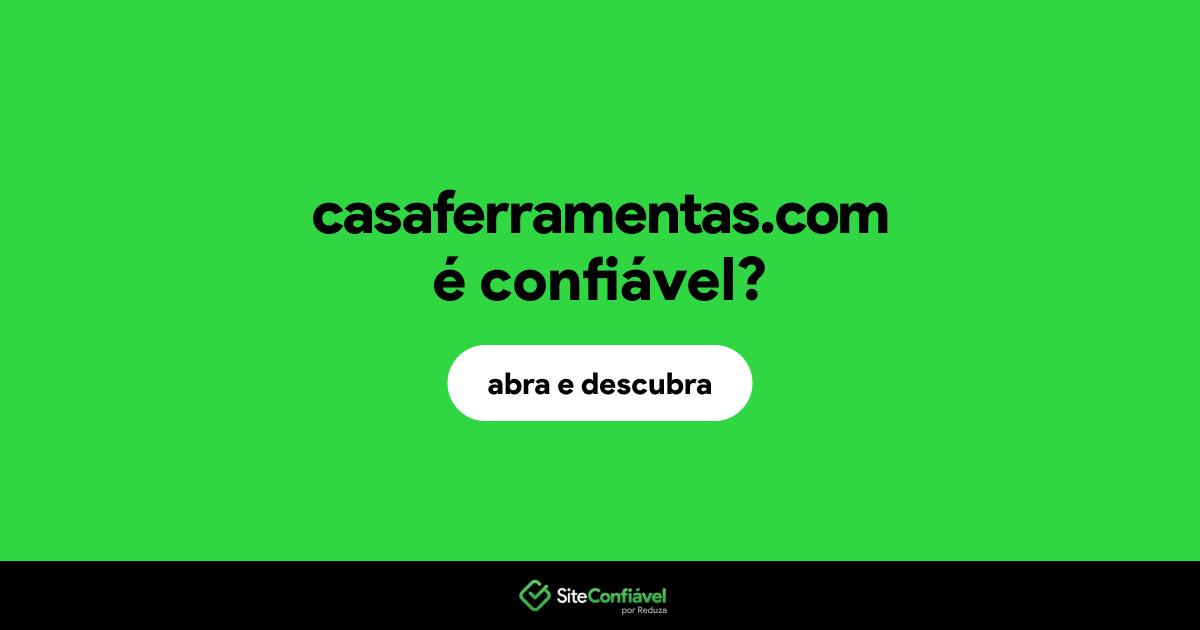 O site casaferramentas.com é confiável?