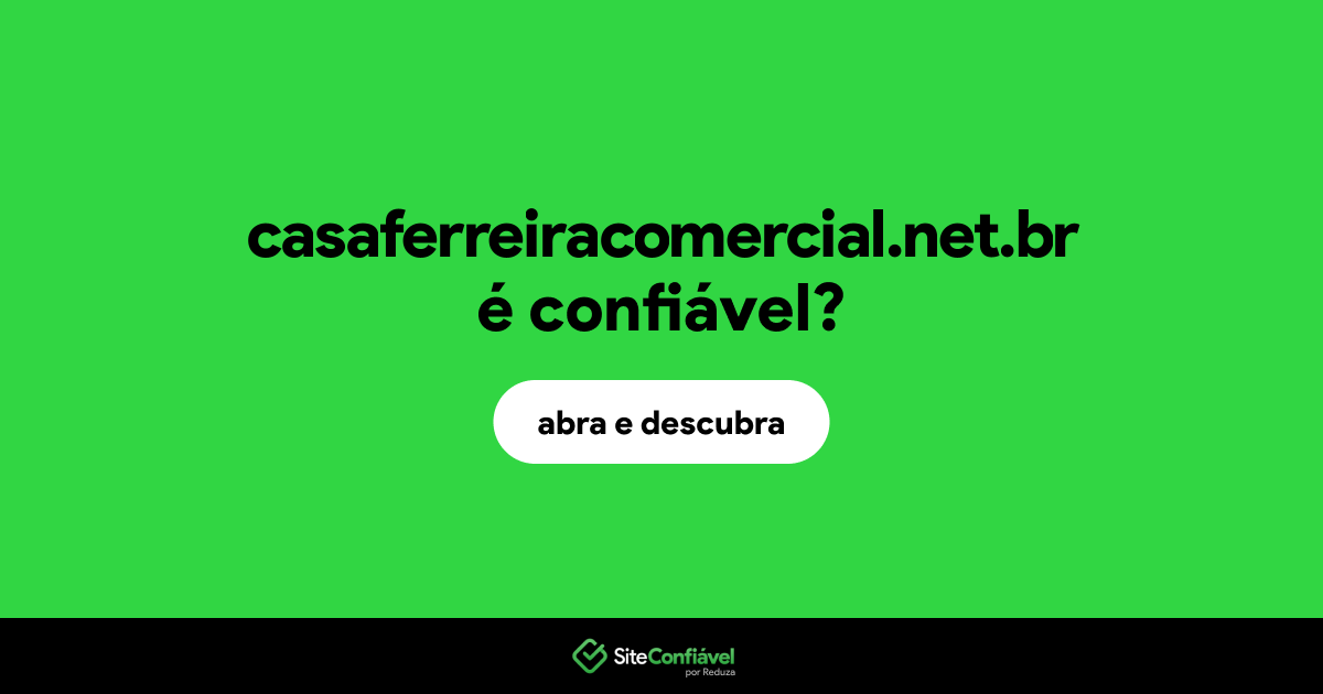 O site casaferreiracomercial.net.br é confiável?