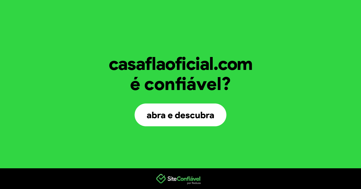 O site casaflaoficial.com é confiável?