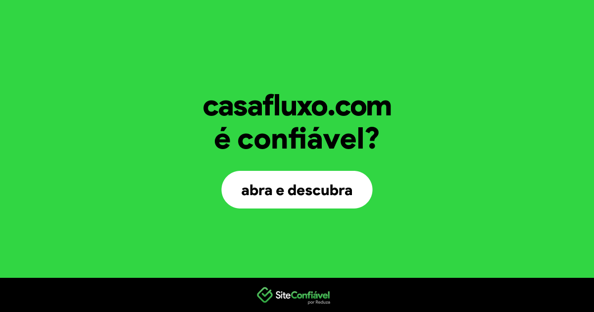 O site casafluxo.com é confiável?