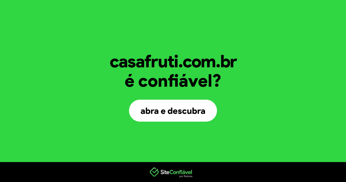 O site casafruti.com.br é confiável?