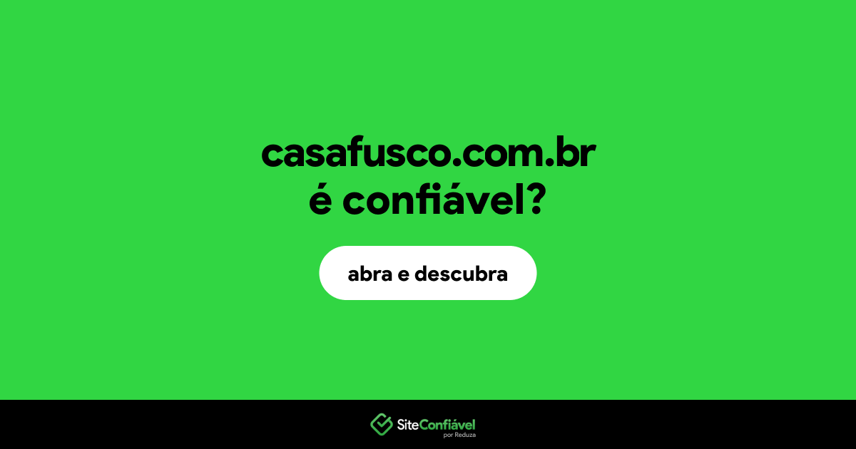 O site casafusco.com.br é confiável?