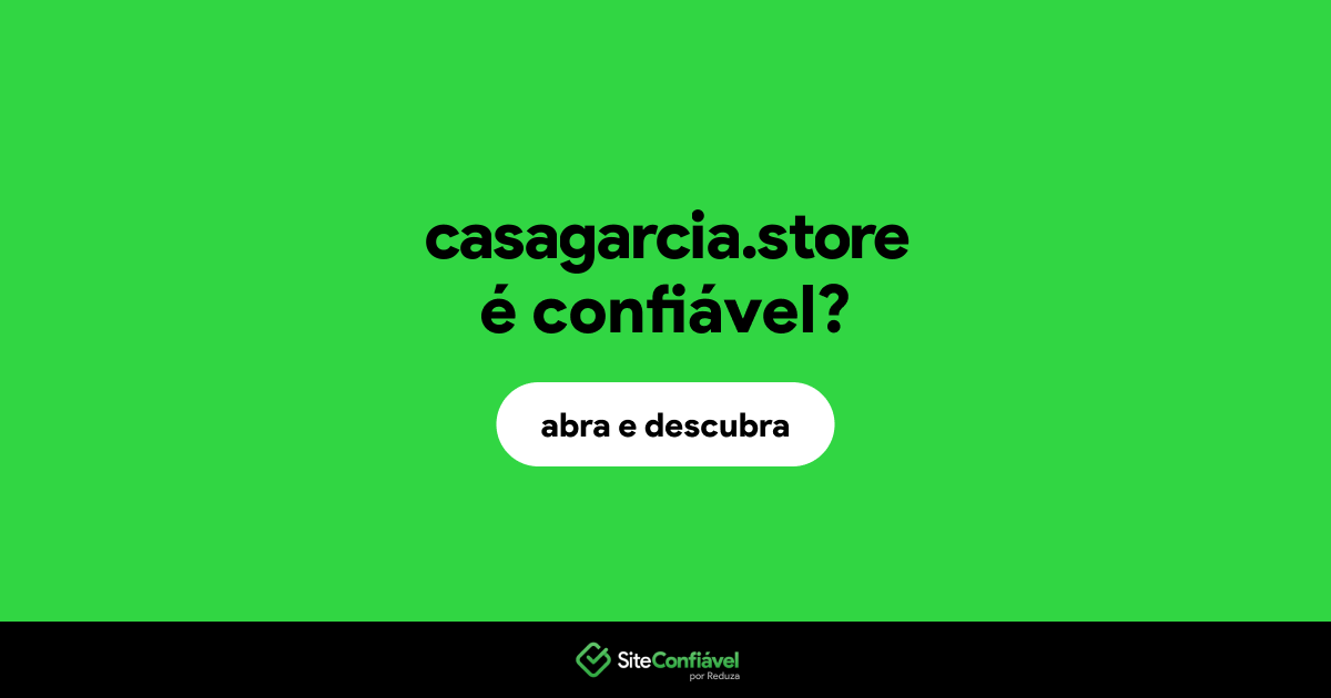 O site casagarcia.store é confiável?