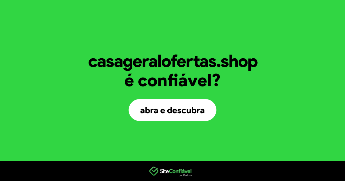 O site casageralofertas.shop é confiável?