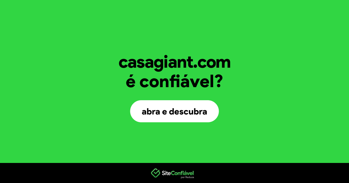 O site casagiant.com é confiável?