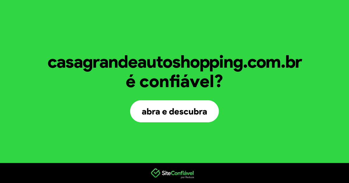 O site casagrandeautoshopping.com.br é confiável?