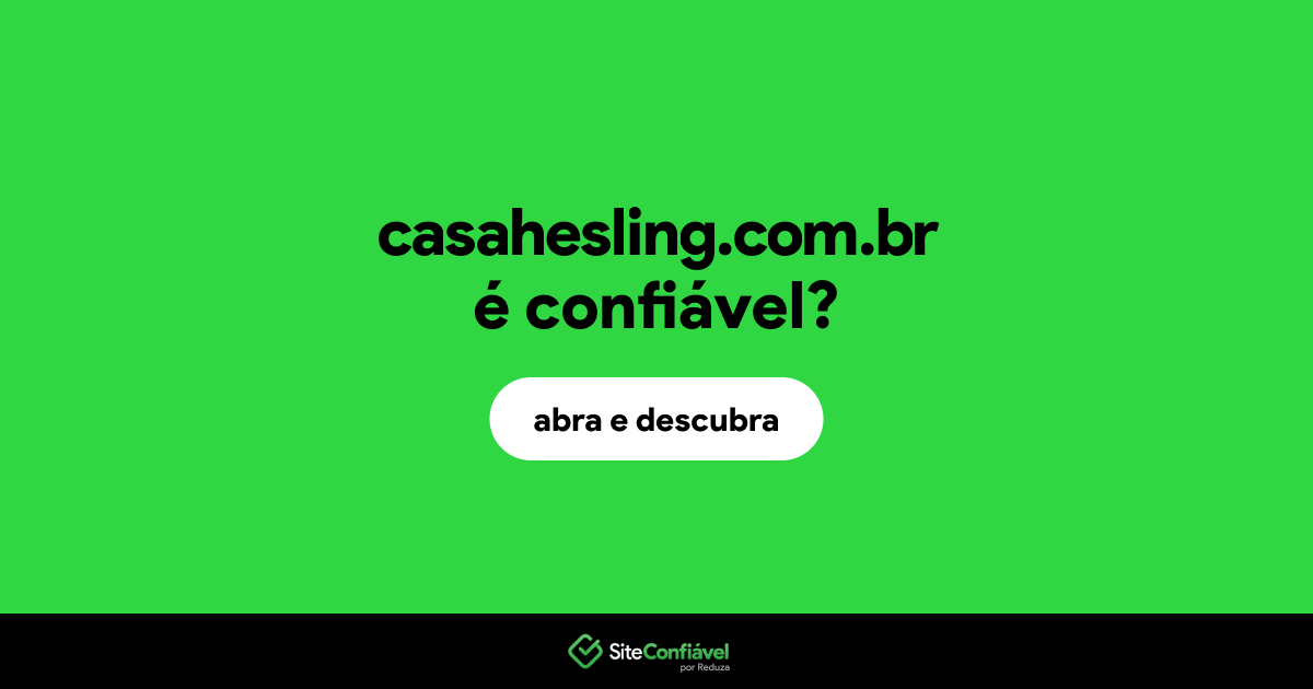 O site casahesling.com.br é confiável?