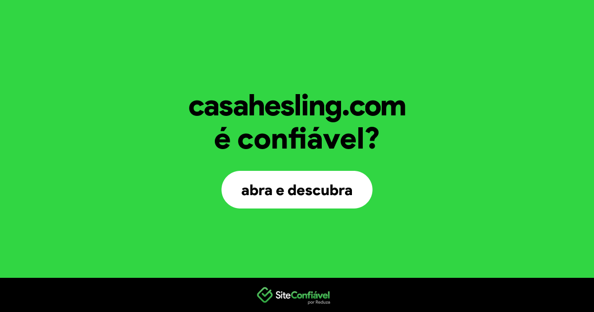 O site casahesling.com é confiável?